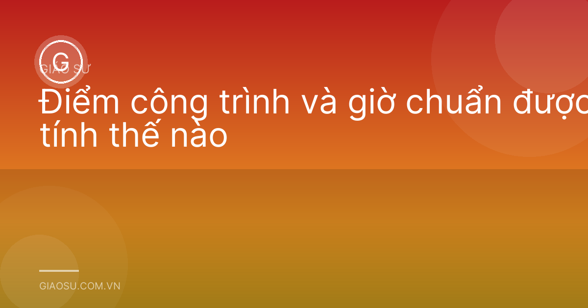 Điểm công trình và giờ chuẩn được tính thế nào