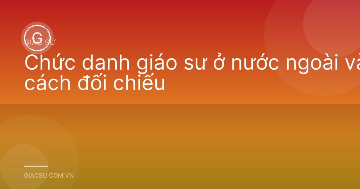 Chức danh giáo sư ở nước ngoài và cách đối chiếu