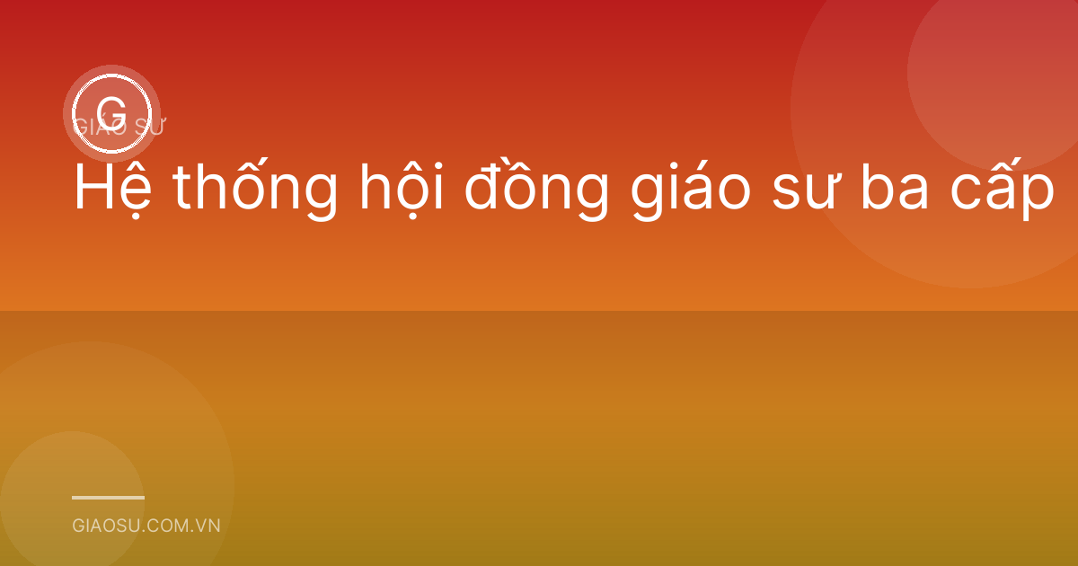 Hệ thống hội đồng giáo sư ba cấp